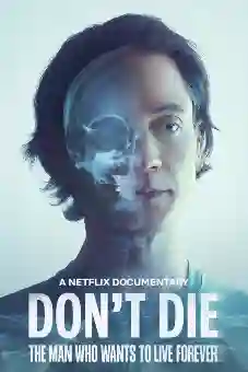 Don’t Die: The Man Who Wants to Live Forever latest